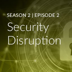 Season 2, Episode 2: Security Disruption Season 2, Episode 2: Security Disruption
