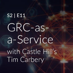 S1, E11: GRC-as-a-Service with Castle Hill's Tim Carbery S1, E11: GRC-as-a-Service with Castle Hill's Tim Carbery