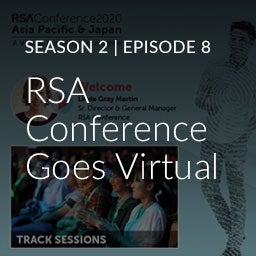 Season 2, Episode 8: RSA Conference Goes Virtual Season 2, Episode 8: RSA Conference Goes Virtual